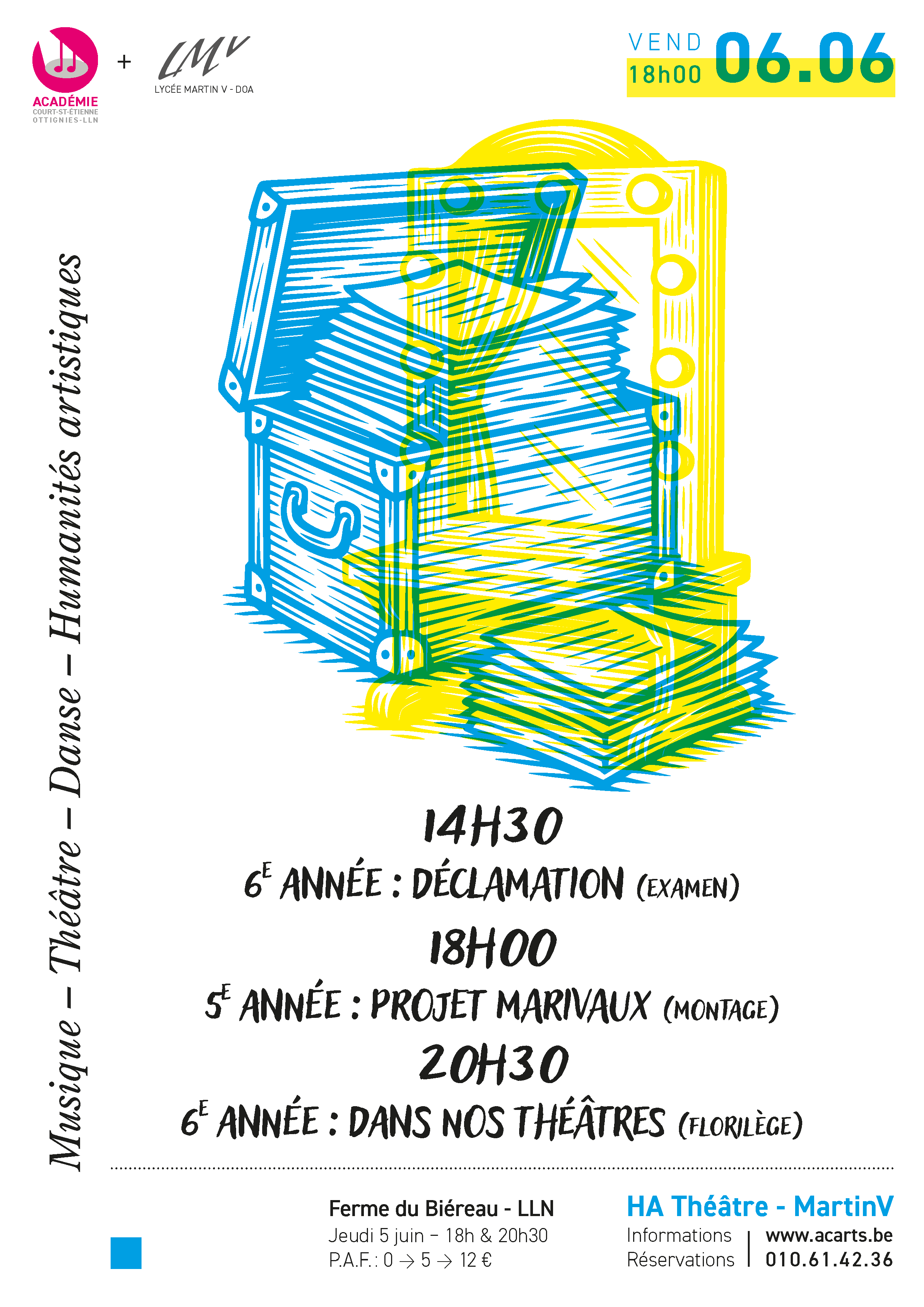 Affiche des représentations théâtrales et examens de déclamation des élèves de 5e et 6e années en Humanités artistiques, le vendredi 6 juin à la Ferme du Biéreau à Louvain-la-Neuve. 14h30 : examen de déclamation (6e année), 18h00 : 'Projet Marivaux' (montage, 5e année), 20h30 : 'Dans nos théâtres' (florilège, 6e année). Organisation conjointe de l'Académie de Court-Saint-Étienne & Ottignies-LLN et du Lycée Martin V. P.A.F. de 0 à 12 €.